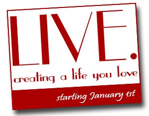 Live :: Creating a life you love.